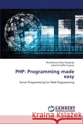 PHP: Programming made easy Hrushikesava Raju Sangaraju Lakshmi Lalitha Vuyyuru 9786203308518 LAP Lambert Academic Publishing - książka