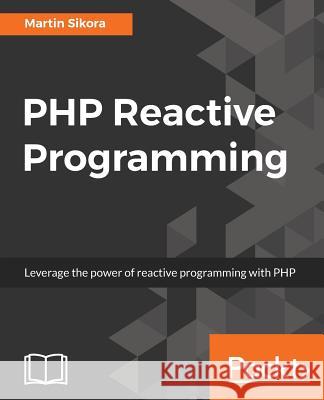 PHP Reactive Programming Martin Sikora 9781786462879 Packt Publishing - książka