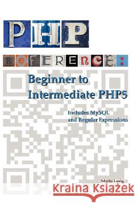 PHP Reference: Beginner to Intermediate PHP5 Mario Lurig 9781435715905 Lulu.com - książka