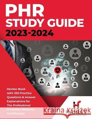 PHR Study Guide 2023-2024: Review Book with 350 Practice Questions and Answer Explanations for the Professional in Human Resources Certification Shawn Blake 9781951652685 Hanley Publications LLC - książka