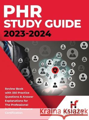 PHR Study Guide 2023-2024: Review Book With 350 Practice Questions and Answer Explanations for the Professional in Human Resources Certification Shawn Blake 9781951652692 Hanley Publications LLC - książka