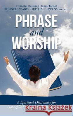 Phrase and Worship: A Spiritual Dictionary for Hope-Filled Lovers of Christian Comedy Donnell Baby Christian Owens 9781475944518 iUniverse - książka