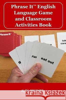 Phrase It English Language Game and Classroom Activities Book Alex Bricker 9781548893743 Createspace Independent Publishing Platform - książka