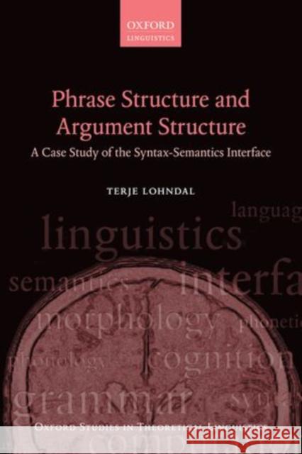 Phrase Structure and Argument Structure: A Case Study of the Syntax-Semantics Interface Lohndal, Terje 9780199677122 Oxford University Press - książka