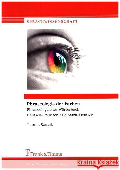 Phraseologie der Farben : Phraseologisches Wörterbuch Deutsch-Polnisch / Polnisch-Deutsch Szczek, Joanna 9783732903375 Frank & Timme - książka