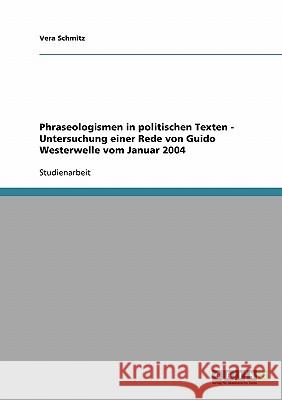 Phraseologismen in politischen Texten - Untersuchung einer Rede von Guido Westerwelle vom Januar 2004 Vera Schmitz 9783638860741 Grin Verlag - książka