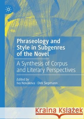 Phraseology and Style in Subgenres of the Novel: A Synthesis of Corpus and Literary Perspectives Novakova, Iva 9783030237462 Springer International Publishing - książka