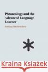 Phraseology and the Advanced Language Learner Svetlana (University of Helsinki) Vetchinnikova 9781108731621 Cambridge University Press