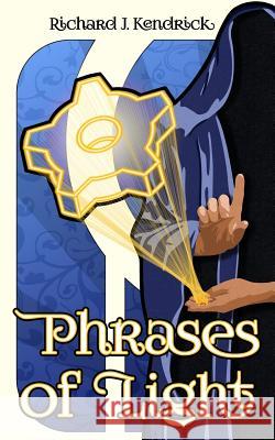 Phrases of Light Richard J. Kendrick 9781502979308 Createspace - książka