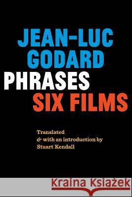 Phrases: Six Films Jean-Luc Godard Stuart Kendall Stuart Kendall 9781940625171 Contra Mundum Press - książka