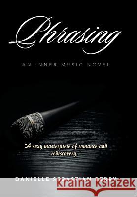 Phrasing: An Inner Music Novel Danielle Sebastian Berry 9781543417753 Xlibris - książka