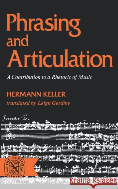 Phrasing and Articulation: A Contribution to a Rhetoric of Music Keller 9780393006810 W. W. Norton & Company - książka