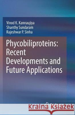 Phycobiliproteins: Recent Developments and Future Applications Vinod K. Kannaujiya Shanthy Sundaram Rajeshwar P. Sinha 9789811348846 Springer - książka