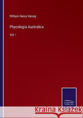 Phycologia Australica: Vol. I William Henry Harvey   9783375154004 Salzwasser-Verlag - książka