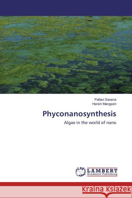 Phyconanosynthesis : Algae in the world of nano Saxena, Pallavi; Mangesh, Harish 9783330086258 LAP Lambert Academic Publishing - książka