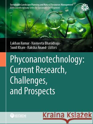 Phyconanotechnology: Current Research, Challenges, and Prospects Lakhan Kumar Navneeta Bharadvaja Sunil Khare 9783031821851 Springer - książka