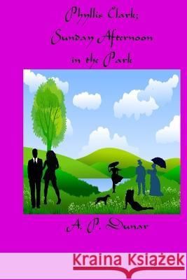 Phyllis Clark; Sunday Afternoon in the Park A P Dunar 9798846338562 Independently Published - książka