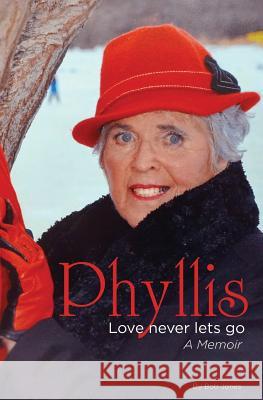 Phyllis: Love Never Lets Go: A Memoire Bob Jones 9781721082254 Createspace Independent Publishing Platform - książka