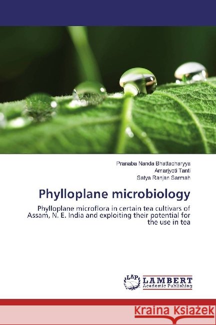 Phylloplane microbiology : Phylloplane microflora in certain tea cultivars of Assam, N. E. India and exploiting their potential for the use in tea Bhattacharyya, Pranaba Nanda; Tanti, Amarjyoti; Sarmah, Satya Ranjan 9786202094238 LAP Lambert Academic Publishing - książka