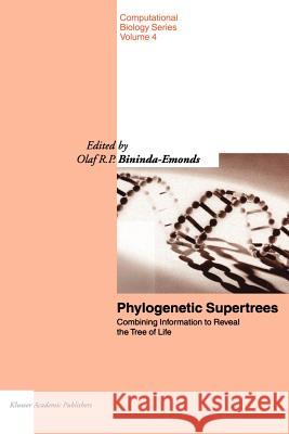 Phylogenetic Supertrees: Combining Information to Reveal the Tree of Life Bininda-Emonds, Olaf R. P. 9781402023293 Springer - książka