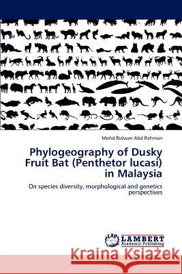 Phylogeography of Dusky Fruit Bat (Penthetor lucasi) in Malaysia Mohd Ridwan Abd Rahman 9783847334682 LAP Lambert Academic Publishing - książka