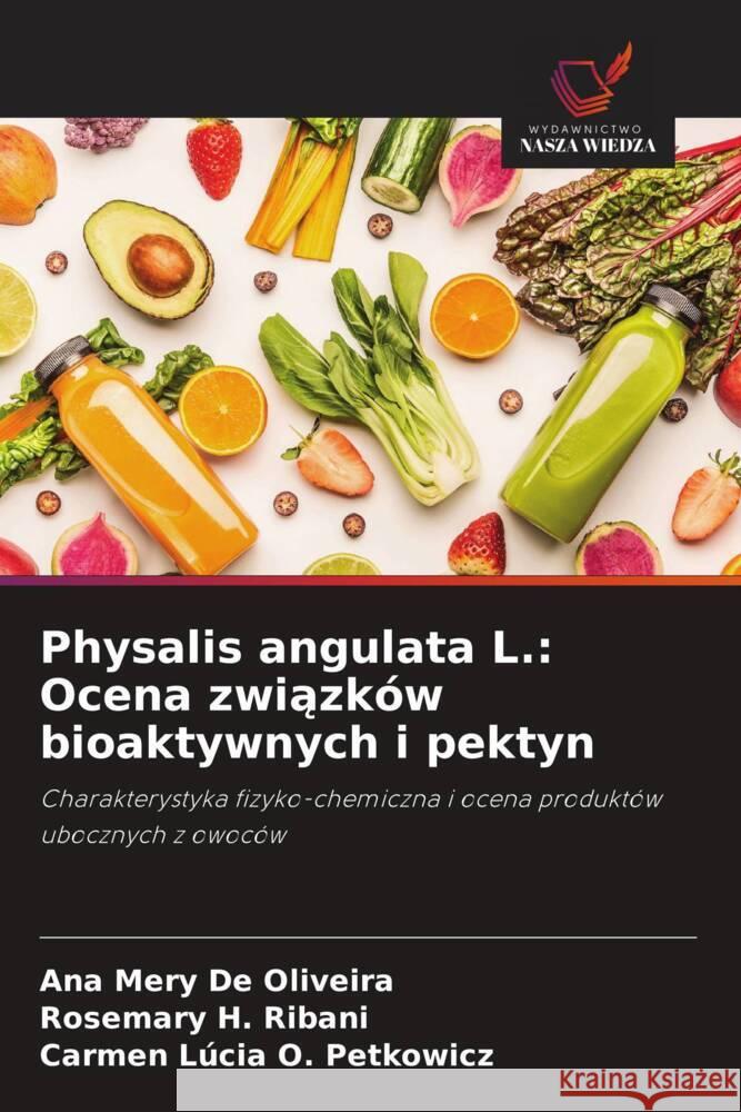 Physalis angulata L.: Ocena zwiazków bioaktywnych i pektyn De Oliveira, Ana Mery, H. Ribani, Rosemary, O. Petkowicz, Carmen Lúcia 9786208647612 Wydawnictwo Nasza Wiedza - książka
