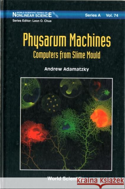 Physarum Machines: Computers from Slime Mould Adamatzky, Andrew 9789814327589 World Scientific Publishing Company - książka