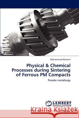 Physical & Chemical Processes during Sintering of Ferrous PM Compacts Momeni Mohammad 9783659271007 LAP Lambert Academic Publishing - książka