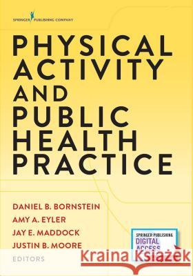 Physical Activity and Public Health Practice Daniel B. Bornstein Amy E. Eyler Jay E. Maddock 9780826134585 Demos Medical Publishing - książka