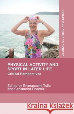 Physical Activity and Sport in Later Life: Critical Perspectives Tulle, Emmanuelle 9781137429315 Palgrave MacMillan - książka