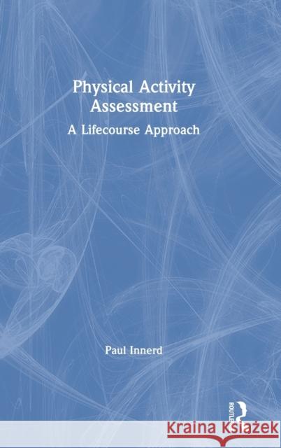 Physical Activity Assessment: A Lifecourse Approach Paul Innerd 9781138059986 Routledge - książka