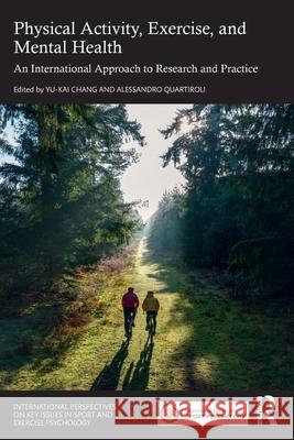Physical Activity, Exercise, and Mental Health: An International Approach to Research and Practice Yu-Kai Chang Alessandro Quartiroli 9781032852812 Routledge - książka