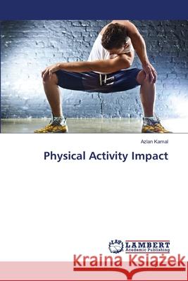 Physical Activity Impact Kamal, Azlan 9786139855681 LAP Lambert Academic Publishing - książka
