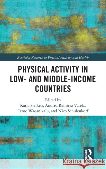 Physical Activity in Low- And Middle-Income Countries Katja Siefken Andrea Ramirez Temo Waqanivalu 9780367362232 Routledge - książka