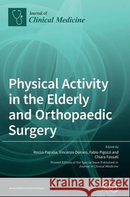 Physical Activity in the Elderly and Orthopaedic Surgery Rocco Papalia Vincenzo Denaro Chiara Fossati 9783039438952 Mdpi AG - książka