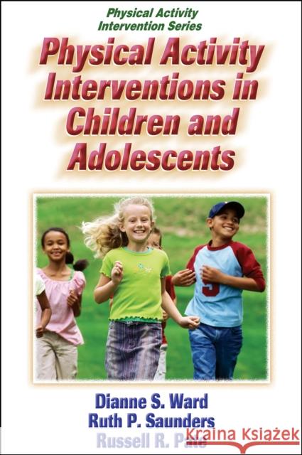 Physical Activity Interventions in Children and Adolescents Dianne S. Ward 9780736051323 Human Kinetics Publishers - książka