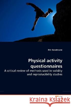 Physical activity questionnaires : A critical review of methods used in validity and reproducibility studies Bandmann, Elin   9783639184822 VDM Verlag Dr. Müller - książka