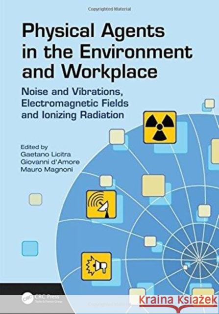 Physical Agents in the Environment and Workplace: Noise and Vibrations, Electromagnetic Fields and Ionizing Radiation Gaetano Licitra Giovanni D'Amore Mauro Magnoni 9781138065178 CRC Press - książka