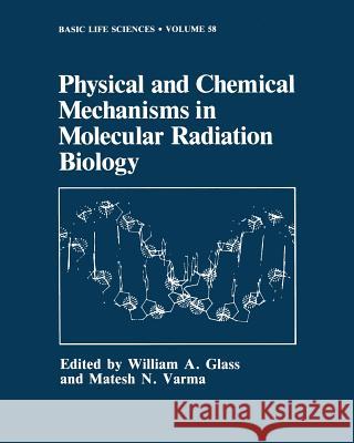 Physical and Chemical Mechanisms in Molecular Radiation Biology William A. Glass Matesh N. Varma 9781468476293 Springer - książka