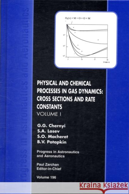 Physical and Chemical Processes in Gas Dynamics: Cross Sections and Rate Constants, Volume I G. G. Chernyi S. A. Losev B. V. Potapkin 9781563475184 AIAA (American Institute of Aeronautics & Ast - książka