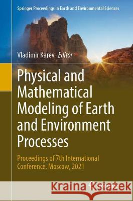 Physical and Mathematical Modeling of Earth and Environment Processes: Proceedings of 7th International Conference, Moscow, 2021 V. I. Karev   9783030995034 Springer Nature Switzerland AG - książka