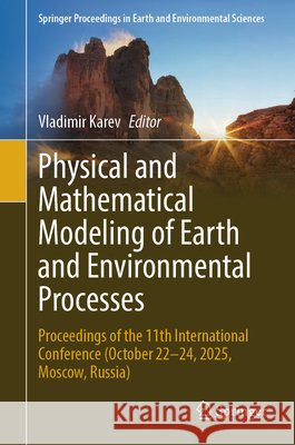 Physical and Mathematical Modeling of Earth and Environmental Processes: Proceedings of the 11th International Сonference (October 22-24, 2025, Vladimir Karev 9783032247766 Springer - książka