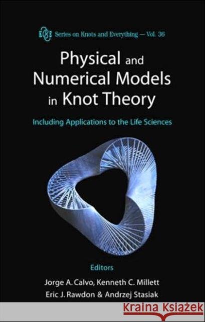 Physical and Numerical Models in Knot Theory: Including Applications to the Life Sciences Calvo, Jorge Alberto 9789812561879 World Scientific Publishing Company - książka