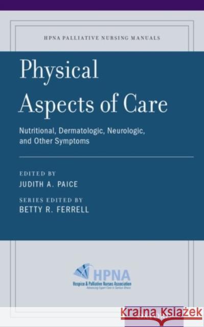 Physical Aspects of Care: Nutritional, Dermatologic, Neurologic and Other Symptoms Judith A. Paice Judith A. Paice Betty R. Ferrell 9780190244330 Oxford University Press, USA - książka