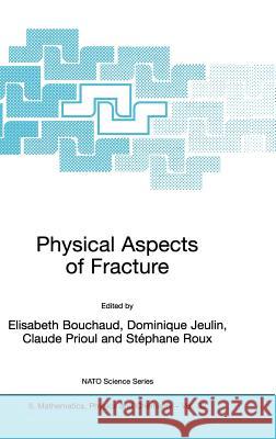 Physical Aspects of Fracture Elisabeth Bouchaud Dominique Jeulin Claude Prioul 9780792371472 Springer - książka