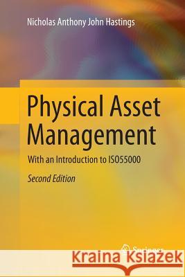 Physical Asset Management: With an Introduction to Iso55000 Hastings, Nicholas Anthony John 9783319331041 Springer - książka