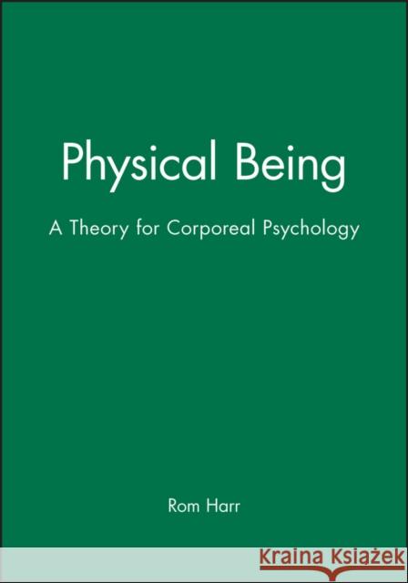 Physical Being: A Theory for Corporeal Psychology Harré, Rom 9780631195054 Blackwell Publishers - książka