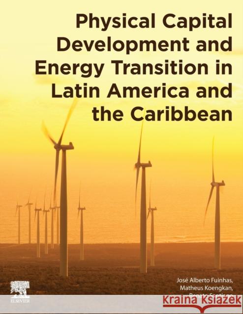 Physical Capital Development and Energy Transition in Latin America and the Caribbean Jos Fuinhas Matheus Koengkan Renato Santiago 9780128244296 Elsevier - książka