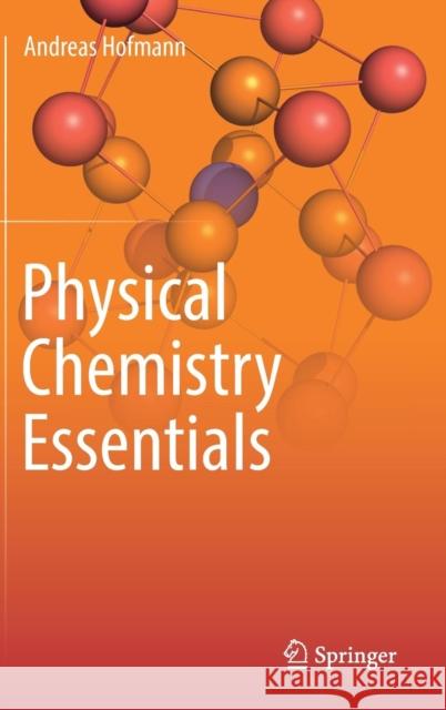 Physical Chemistry Essentials Andreas Hofmann 9783319741666 Springer - książka