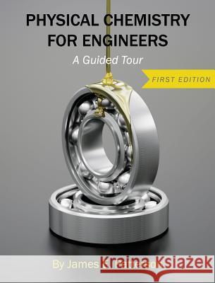 Physical Chemistry for Engineers: A Guided Tour James E. Patterson 9781516571789 Cognella Academic Publishing - książka